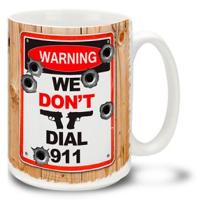 **We Don't Dial 911 - Warning Sign Series - Gun Coffee Cup Mug
